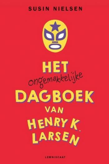 Cover van Het ongemakkelijke dagboek van Henry K. Larsen (die dit alleen maar opschrijft omdat het van zijn therapeut moet, en daar enorm van baalt)